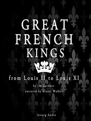 cover image of Great French Kings from Louis II to Louis XI